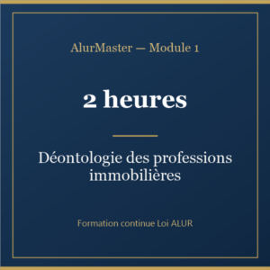 Module 1 — Deontologie des professions immobilieres (2h)