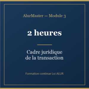Module 3 — Cadre juridique de la transaction (2h)