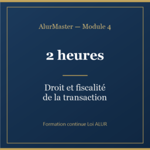 Module 4 — Droit et fiscalite de la transaction (2h)