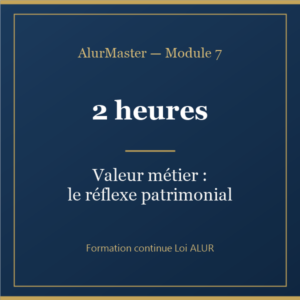 Module 7 — Valeur metier : le reflexe patrimonial (2h)